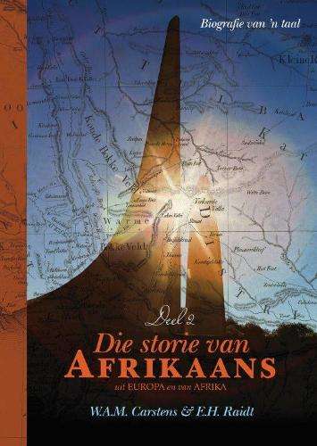 Die Storie van Afrikaans: Uit Europa en van Afrika  : Deel 2 - CARSTENS,W