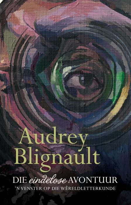 Eindelose avontuur, Die: ân Venster op die wÃªreldletterkunde (her - Blignault, Audrey