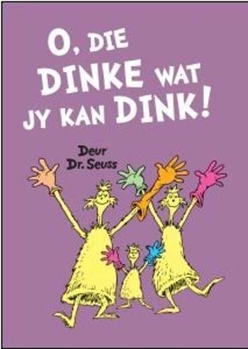 O, die dinke wat jy kan dink! - Seuss, Dr (vert. deur Jaco J
