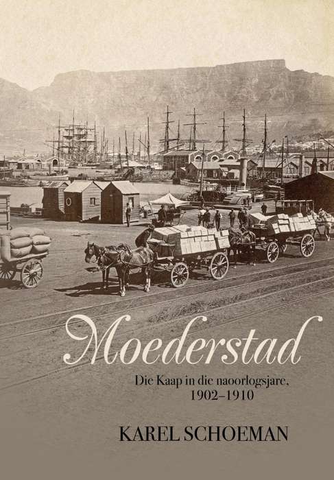 Moederstad: Die Kaap in die naoorlogs-jare, 1902-1910 - Schoeman, Karel
