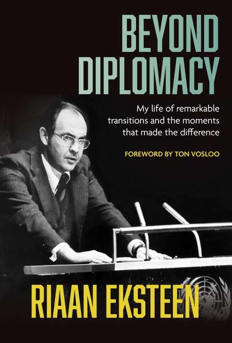 Beyond Diplomacy â My life of remarkable transitions and the momen - Eksteen, Riaan