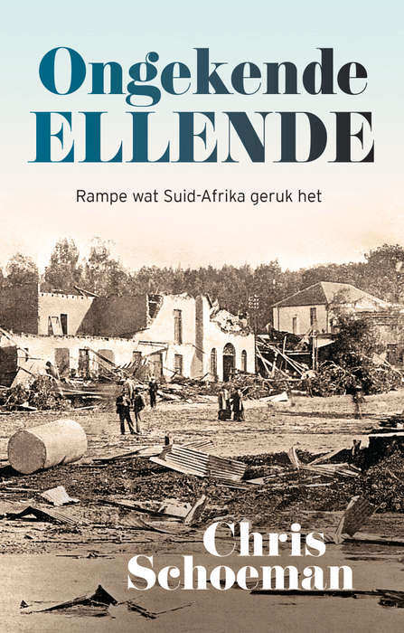 Ongekende ellende â rampe wat Suid-Afrika geruk het - Schoeman, Chris