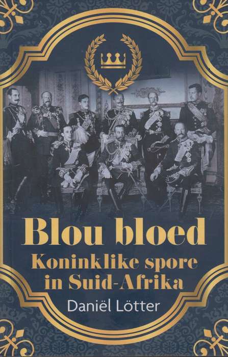 Blou Bloed: Koninklike Spore In Suid-Afrika - Daniel Lotter