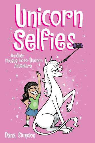 Unicorn Selfies: Another Phoebe and Her Unicorn Adventure: Volume 15 - Dana Simpson