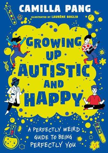 A Perfectly Weird Guide to Being Perfectly You: Growing Up Autistic  - Camilla Pang