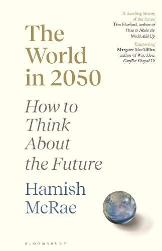 World in 2050, The: How to Think About the Future - Hamish McRae - 9781526600080