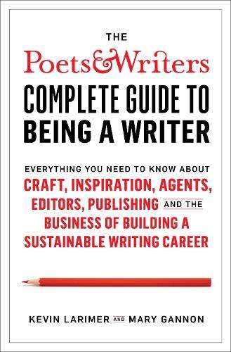 Poets & Writers Complete Guide to Being A Writer - Kevin Larimer