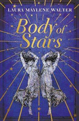 Body of Stars: Searing and thought-provoking - the most addictive no - Laura Maylene Walter