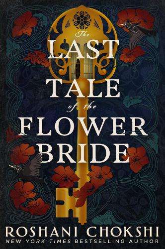 Last Tale of the Flower Bride, The: the haunting, atmospheric gothic - Roshani Chokshi