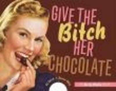Give The Bitch Her Chocolate - Ed Polish