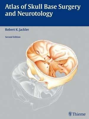 Atlas of Skull Base Surgery and Neurotology - Robert K. Jackler