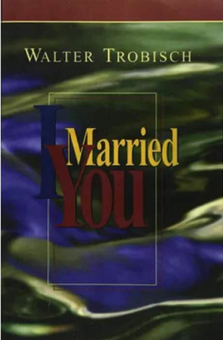 I MARRIED YOU - TROBISCH,W
