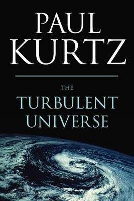 The Turbulent Universe - Paul Kurtz