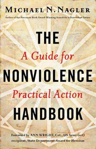 The Nonviolence Handbook: A Guide for Practical Action - Michael N. Nagler
