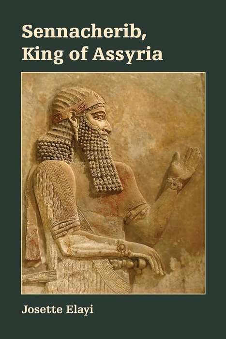 Sennacherib King of Assyria - Josette Elayi
