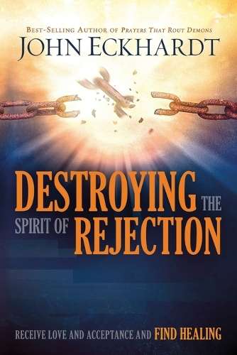 Destroying the Spirit of Rejection - John Eckhardt