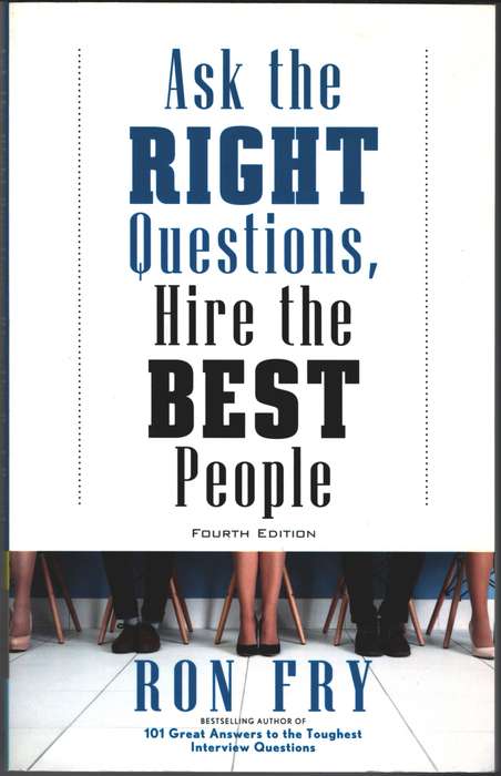 Ask the Right Questions Hire the Best People - Ron Fry
