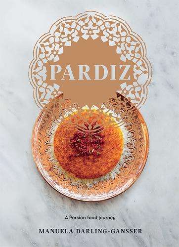 Pardiz: A Persian Food Journey - Manuela Darling-Gansser