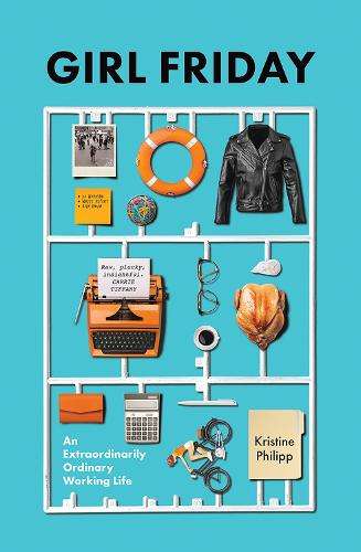 Girl Friday: An Extraordinarily Ordinary Working Life - Kristine Philipp
