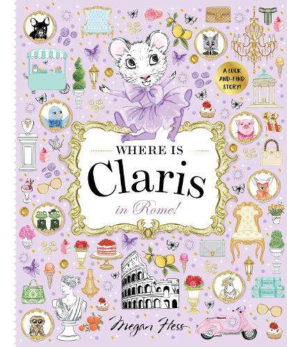 Where is Claris in Rome!: Claris: A Look-and-find Story!: Volume 4 - Megan Hess