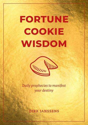 Fortune Cookie Wisdom: Daily prophecies to manifest your destiny - Dirk Janssens
