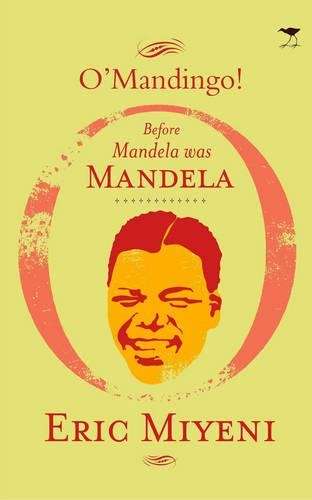 O' Mandingo! Before Mandela Was Mandela - Eric Miyeni