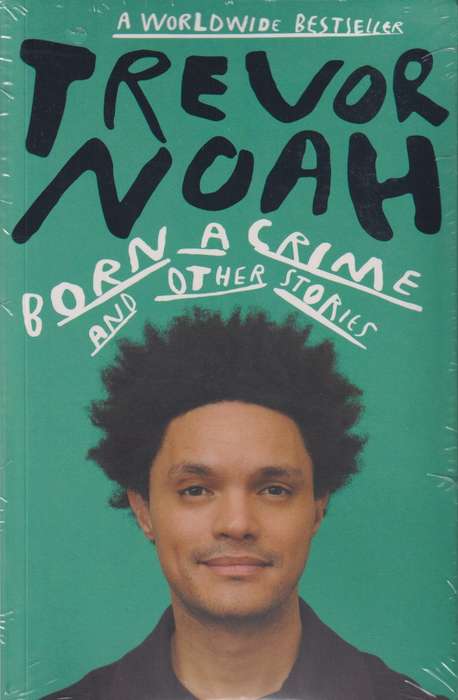 Born A Crime: And Other Stories - Trevor Noah