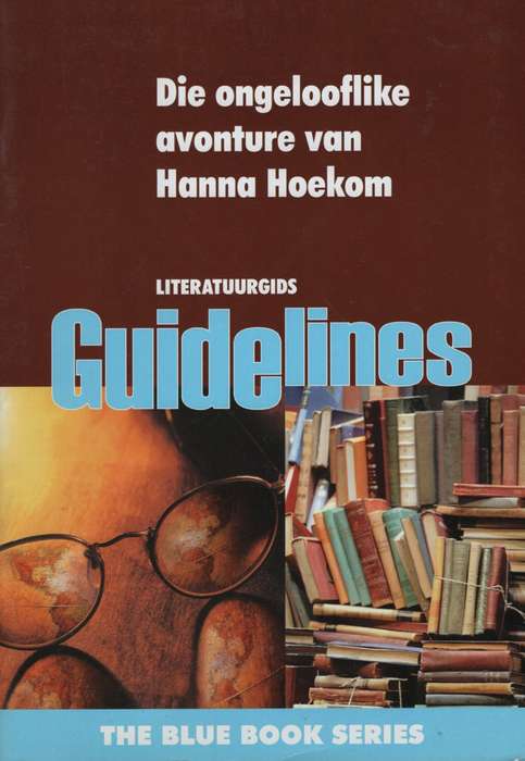 Die ongelooflike avonture van Hanna Hoekom : Gr 12: Literatuur gids - GUIDELINES