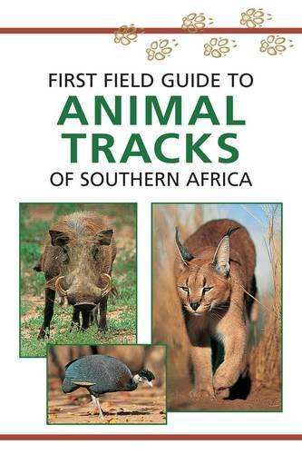 Sasol first field guide to animal tracks of Southern Africa - LIEBENBERG,L