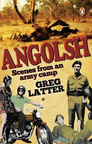 Angolsh: Scenes from an Army Camp - Greg Latter