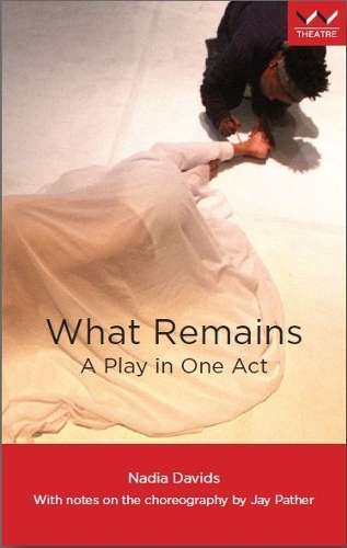 What Remains: A Play in One Act - Nadia Davids