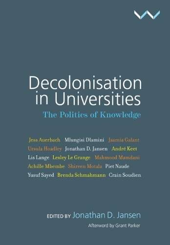 Decolonisation in Universities: The politics of knowledge - Jonathan D. Jansen