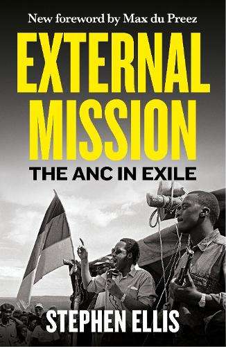 External Mission: The ANC in Exile 1960-1990 - Stephen Ellis