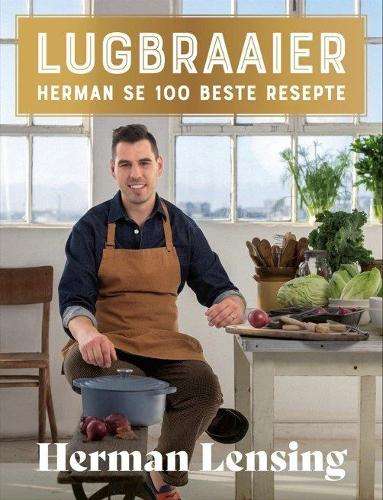 Lugbraaier: Herman se 100 Beste Resepte - Herman Lensing