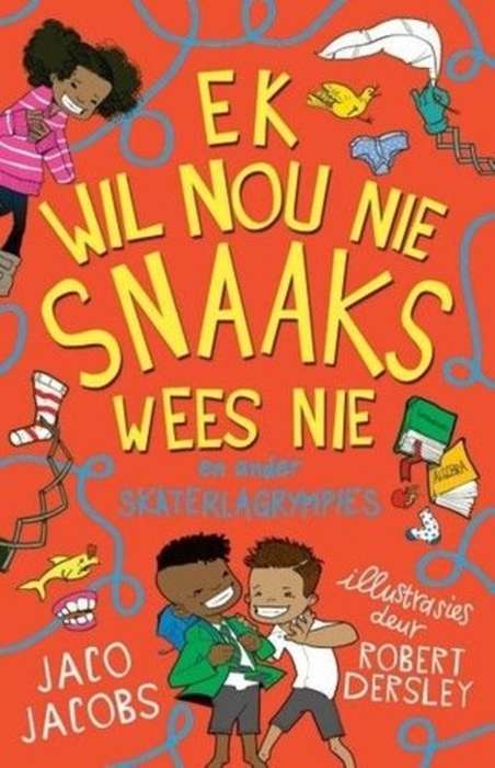Ek Wil Nou Nie Snaaks Wees Nie: en ander skaterlag rympies - Jaco Jacobs
