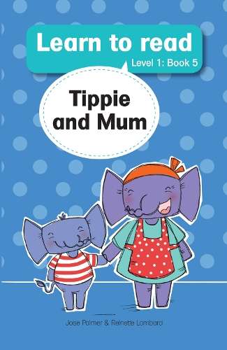 Learn to Read (L1 Big Book 5): Tippie and mum - JosÃ© Palmer
