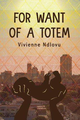 For Want of a Totem - Vivienne Ndlovu