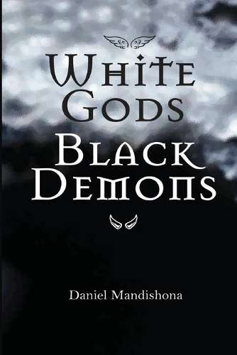 White Gods Black Demons - Daniel Mandishona - 9781779223333