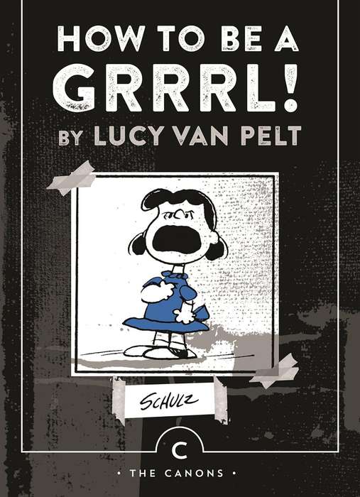 How to be a Grrrl: by Lucy van Pelt - Charles M. Schulz