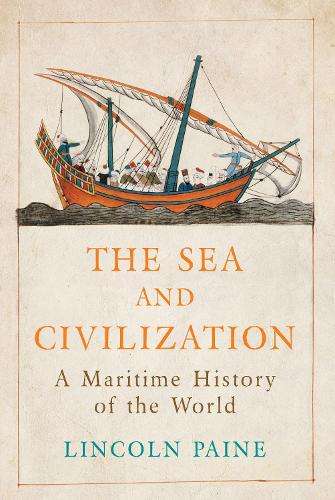 The Sea and Civilization - Lincoln P. Paine