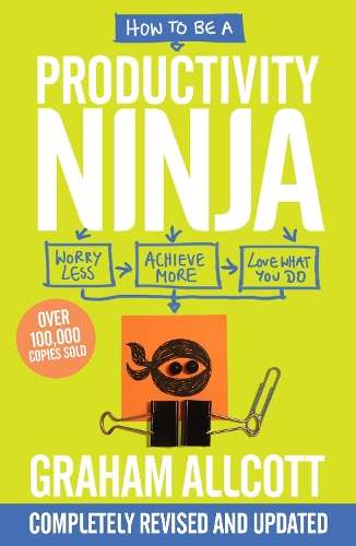 How to be a Productivity Ninja 2019 UPDATED EDITION - Graham Allcott