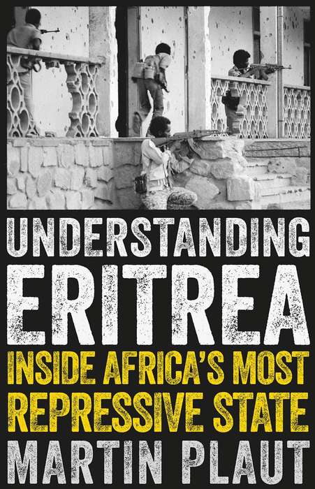 Understanding Eritrea: Inside Africa's Most Repressive State - Martin Plaut