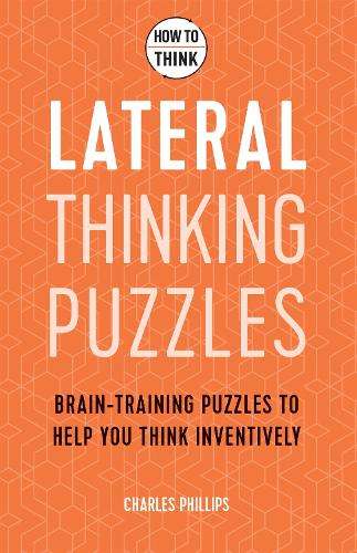 How to Think - Lateral Thinking Puzzles: Brain-training puzzles to h - Charles Phillips