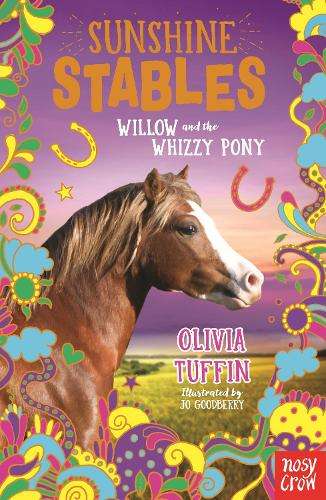 Sunshine Stables: Willow and the Whizzy Pony - Olivia Tuffin