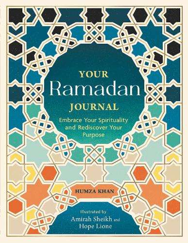 Your Ramadan Journal: Embrace Your Spirituality and Rediscover Your  - Humza Khan