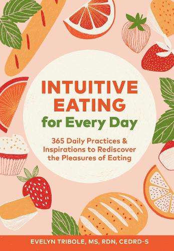 Intuitive Eating for Every Day: 365 Daily Practices & Inspirations t - Evelyn Tribole