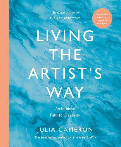 Living the Artist's Way: An Intuitive Path to Creativity - Julia Cameron