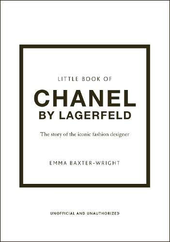 Little Book of Chanel by Lagerfeld: The Story of the Iconic Fashion  - Emma Baxter-Wright