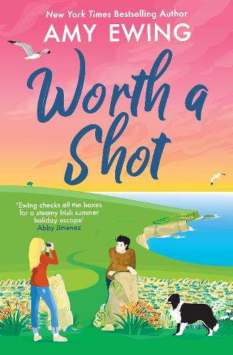 Worth a Shot: The steamy Irish holiday romance hit of the summer! - Amy Ewing