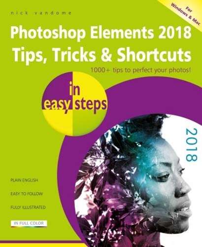 Photoshop Elements 2018 Tips, Tricks & Shortcuts in easy steps - Nick Vandome